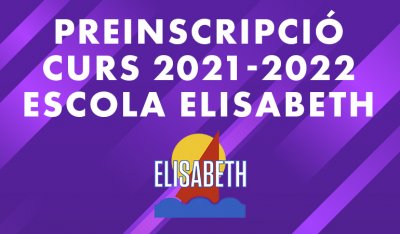 PREINSCRIPCIÓ CURS 2021-2022 ESCOLA ELISABETH